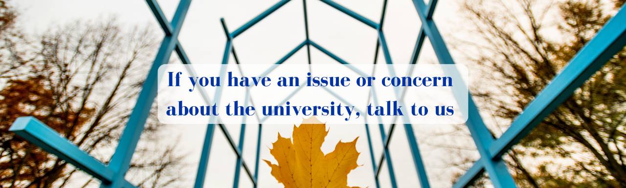 If you have an issue or concern about the university, talk to us